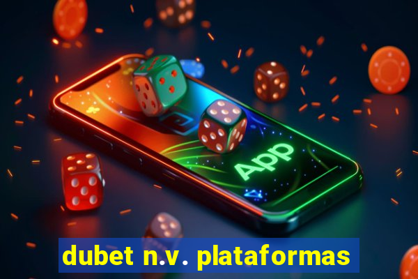 dubet n.v. plataformas